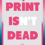 PRINT ISN’T DEAD Quarterly Magazine
